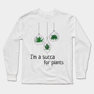 I'm A Succa For Plants Long Sleeve T-Shirt